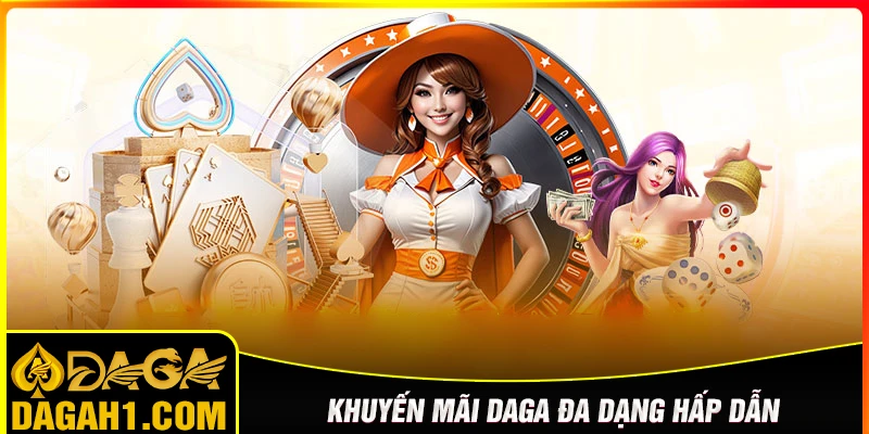 Bùng nổ khuyến mãi Daga, nhận quà liền tay