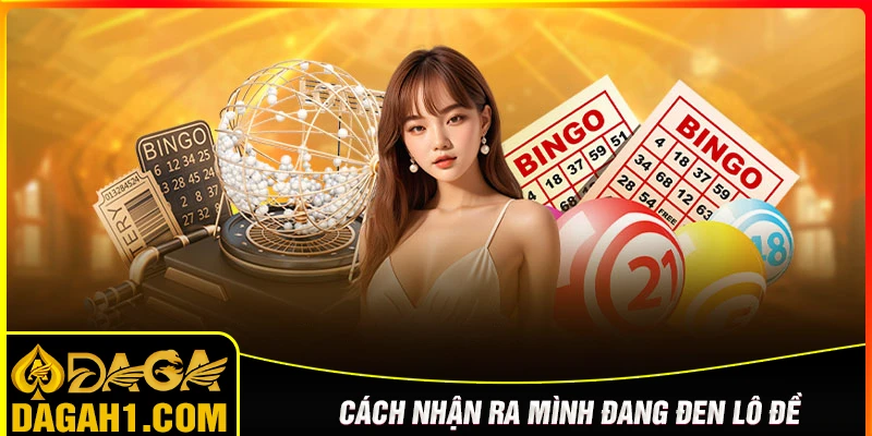 Cách nhận ra bạn đang gặp vận đen lô đề