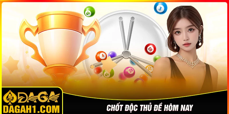 Chốt ngay độc thủ đề hôm nay