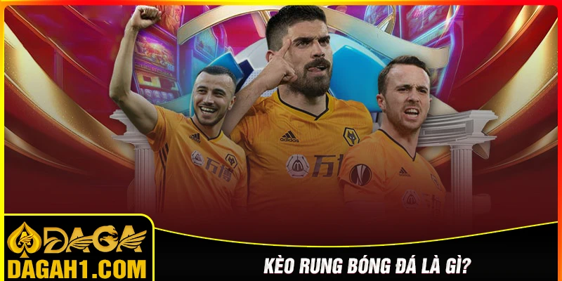 Kèo bóng rung là gì?